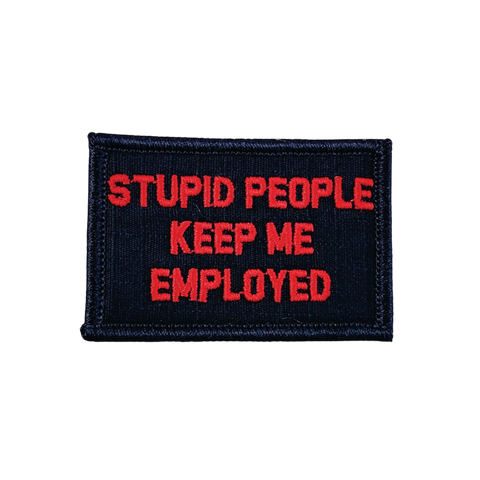 Stupid People Keep Me Employed