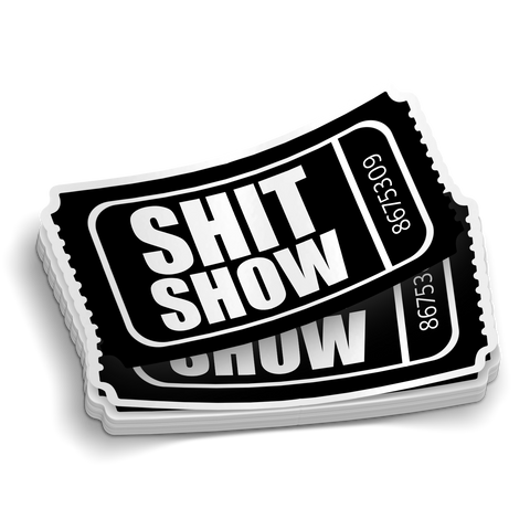Admit One to the Shit Show