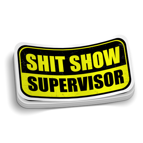 Shit Show Supervisor