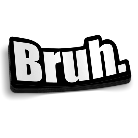 Bruh.