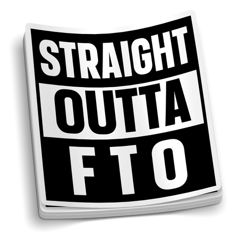 Straight Outta FTO
