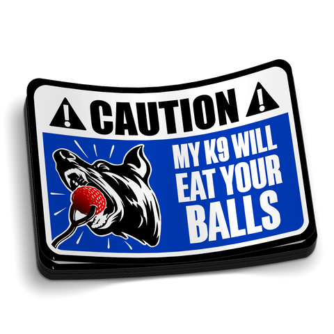 My K9 Will Eat Your Balls