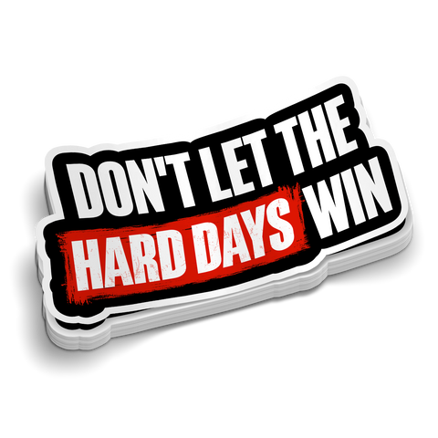 Don't Let The Hard Days Win